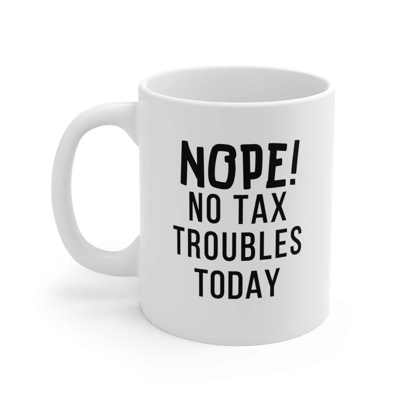 TAX TROUBLES BE GONE Mug 11oz