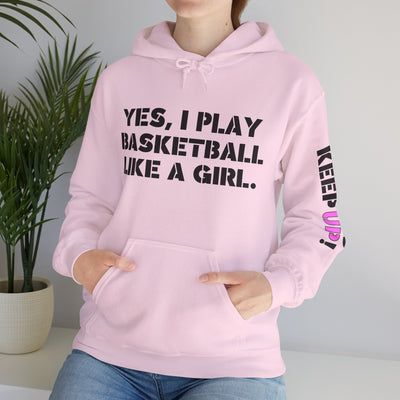 YES I PLAY BASKETBALL LIKE A GIRL. TRY TO KEEP UP! Unisex Heavy Blend™ Hooded Sweatshirt