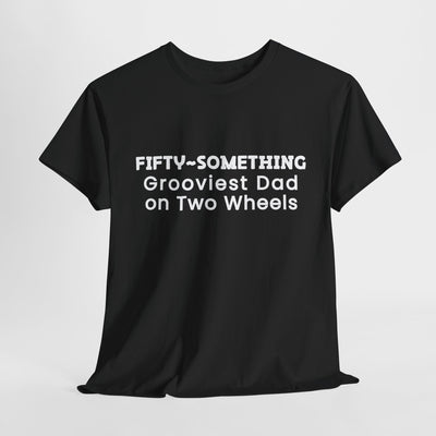 FIFTY-SOMETHING GROOVIEST DAD ON 2 WHEELS Heavy Cotton Tee