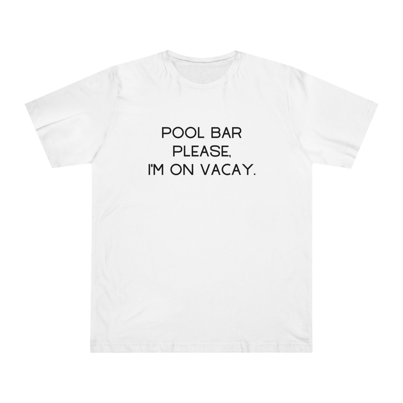 POOL BAR PLEASE, I'M ON VACAY Unisex Deluxe T-shirt