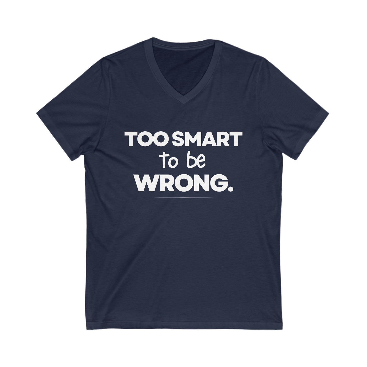 TOO SMART TO BE WRONG Unisex Jersey Short Sleeve V-Neck Tee