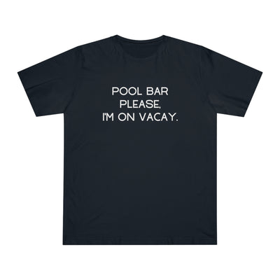 POOL BAR PLEASE, I'M ON VACAY Unisex Deluxe T-shirt