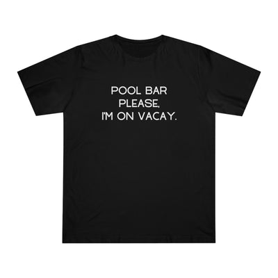 POOL BAR PLEASE, I'M ON VACAY Unisex Deluxe T-shirt