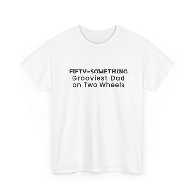 FIFTY-SOMETHING GROOVIEST DAD ON 2 WHEELS Heavy Cotton Tee