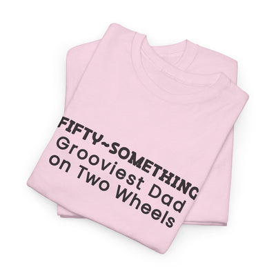 FIFTY-SOMETHING GROOVIEST DAD ON 2 WHEELS Heavy Cotton Tee