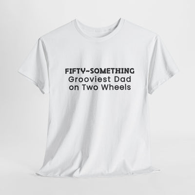 FIFTY-SOMETHING GROOVIEST DAD ON 2 WHEELS Heavy Cotton Tee