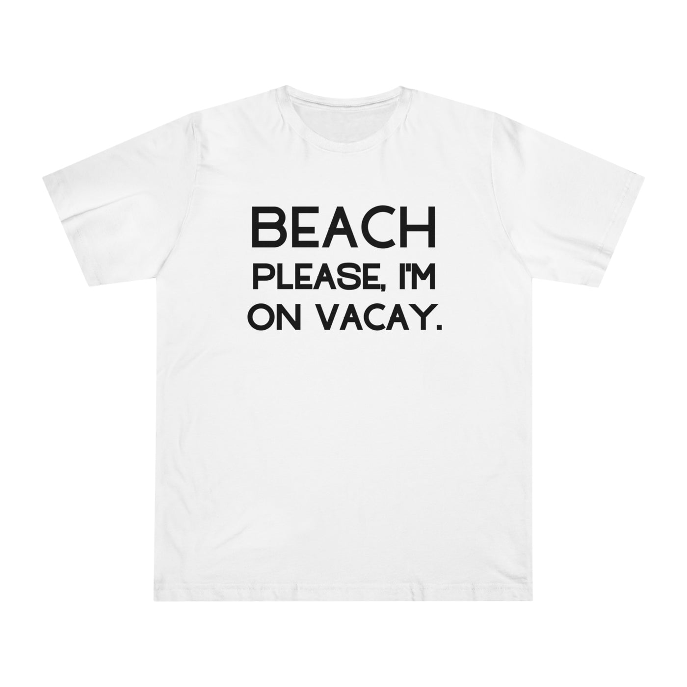BEACH PLEASE, I'M ON VACAY Unisex Deluxe T-shirt