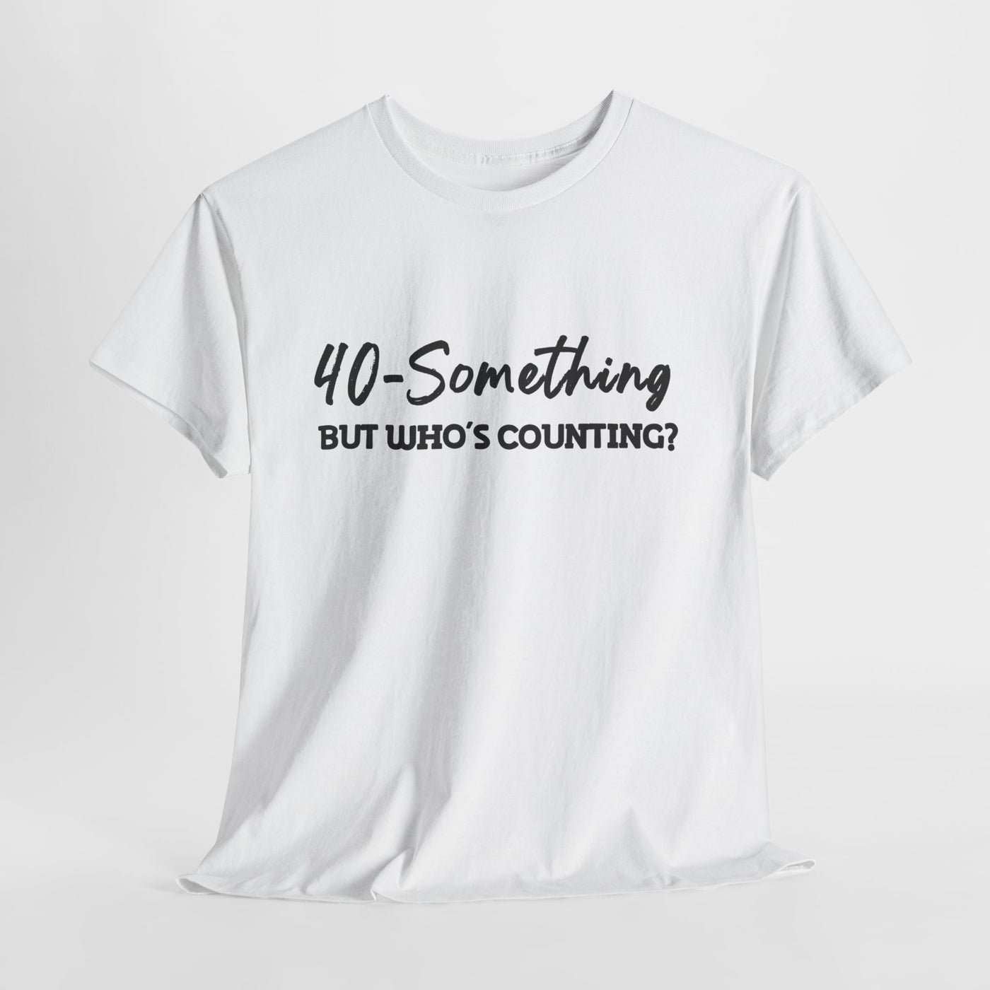 40-SOMETHING, BUT WHO'S COUNTING Unisex Heavy Cotton Tee