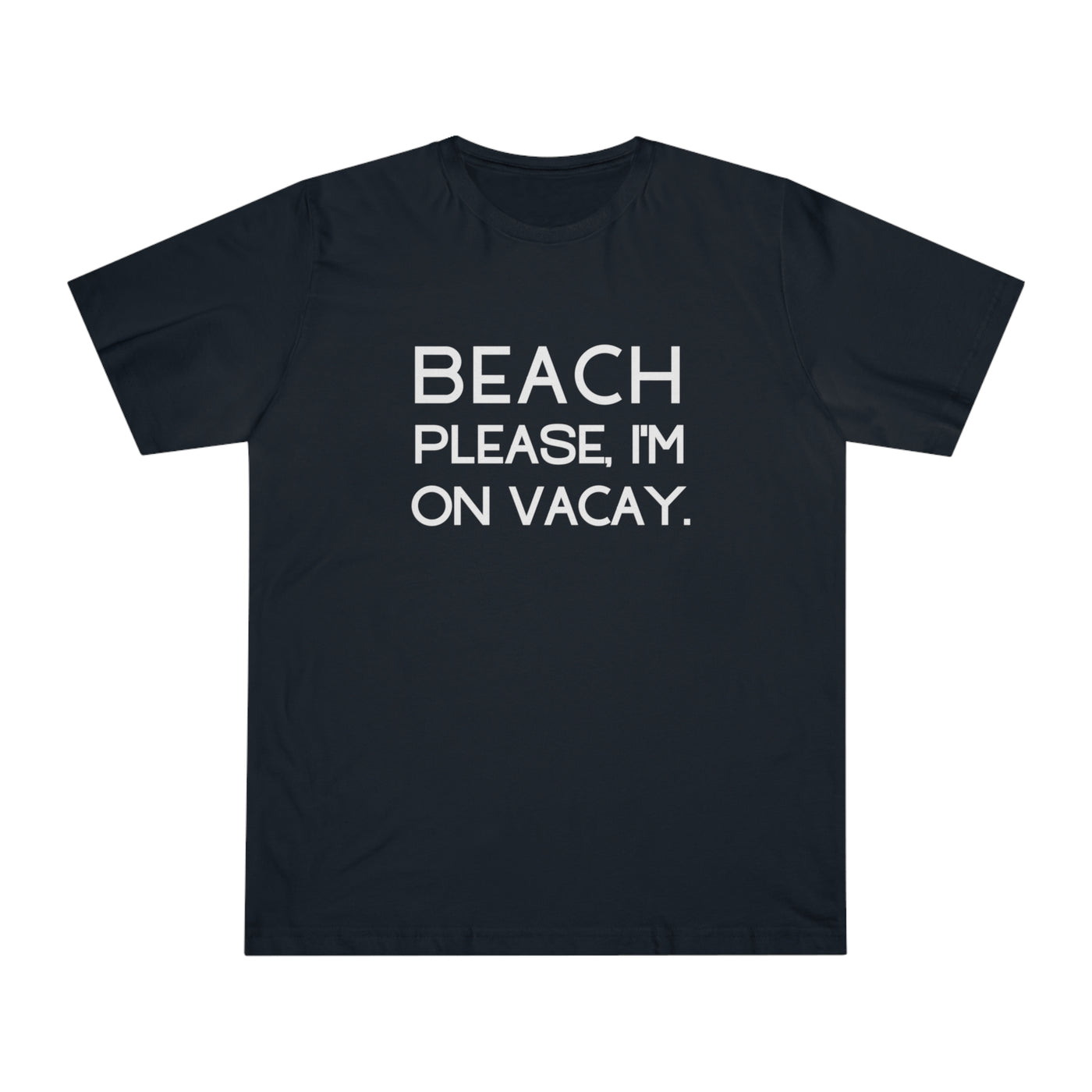 BEACH PLEASE, I'M ON VACAY Unisex Deluxe T-shirt