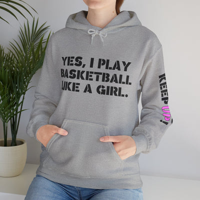 YES I PLAY BASKETBALL LIKE A GIRL. TRY TO KEEP UP! Unisex Heavy Blend™ Hooded Sweatshirt