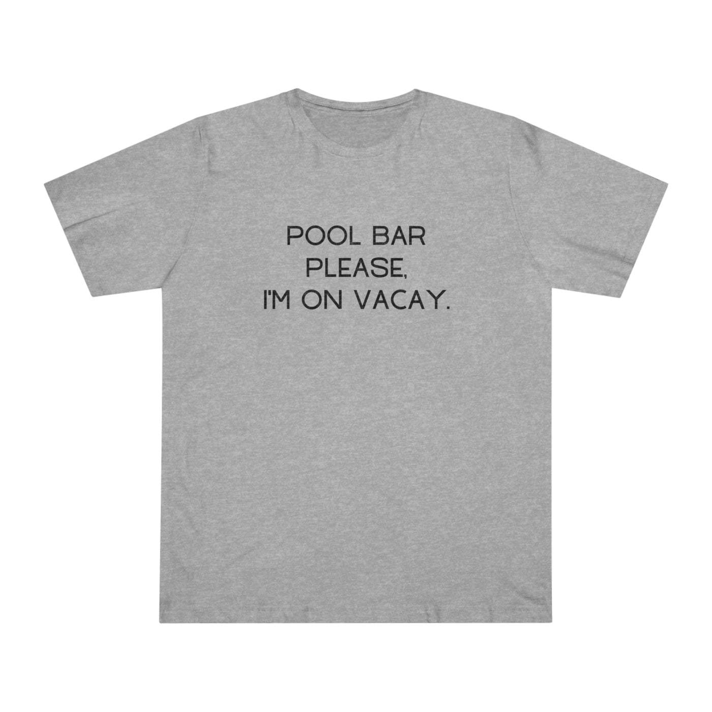 POOL BAR PLEASE, I'M ON VACAY Unisex Deluxe T-shirt