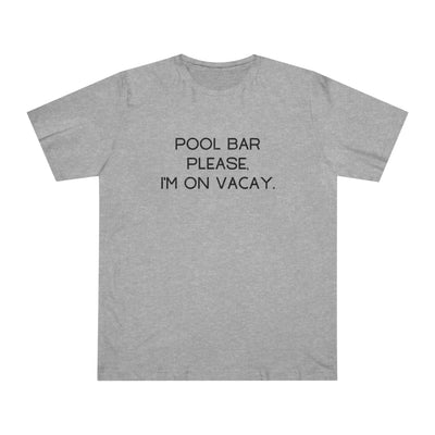 POOL BAR PLEASE, I'M ON VACAY Unisex Deluxe T-shirt