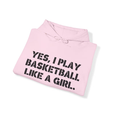 YES I PLAY BASKETBALL LIKE A GIRL. TRY TO KEEP UP! Unisex Heavy Blend™ Hooded Sweatshirt