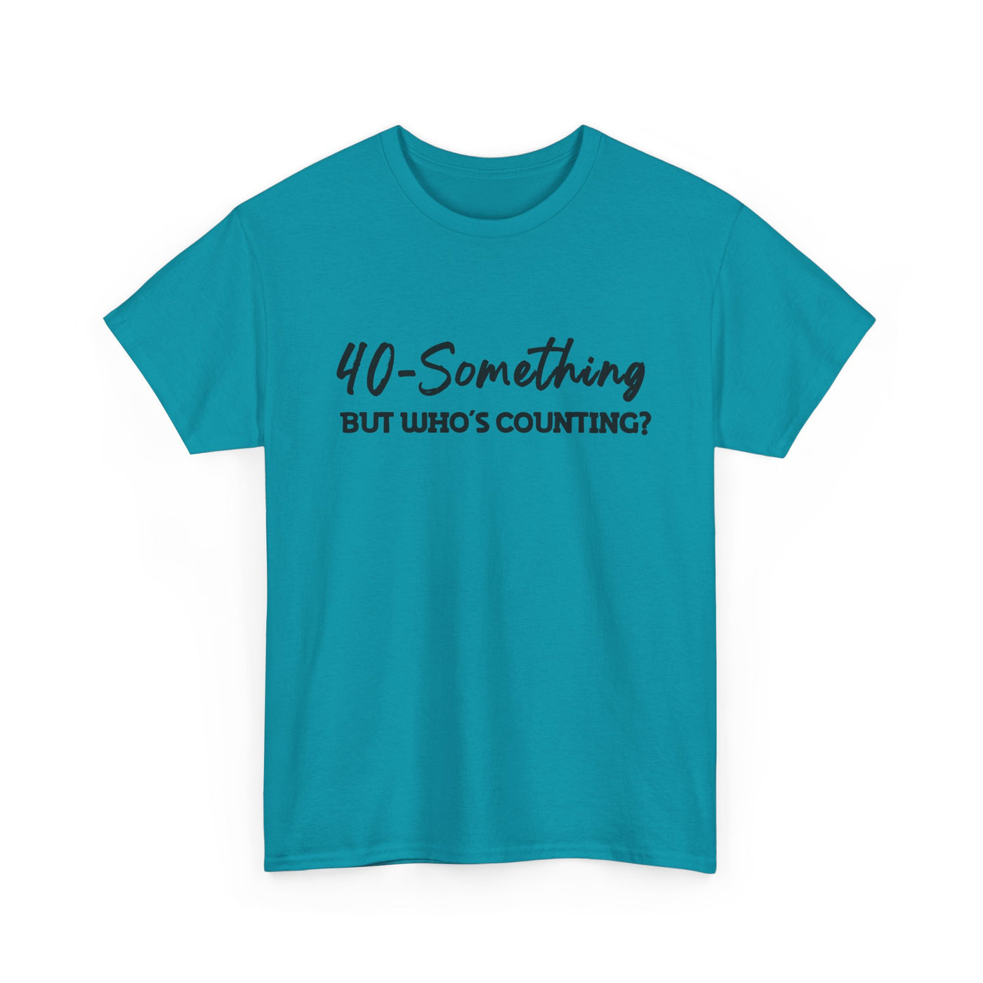 40-SOMETHING, BUT WHO'S COUNTING Unisex Heavy Cotton Tee