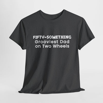 FIFTY-SOMETHING GROOVIEST DAD ON 2 WHEELS Heavy Cotton Tee