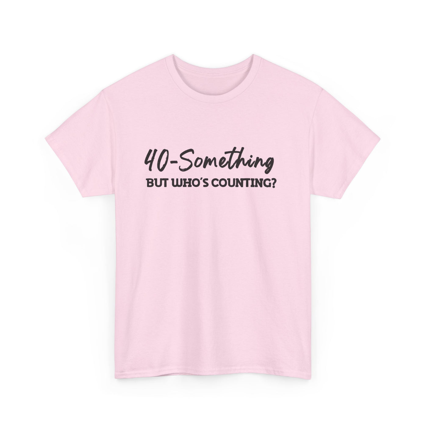 40-SOMETHING, BUT WHO'S COUNTING Unisex Heavy Cotton Tee