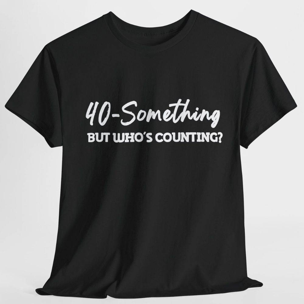 40-SOMETHING, BUT WHO'S COUNTING Unisex Heavy Cotton Tee